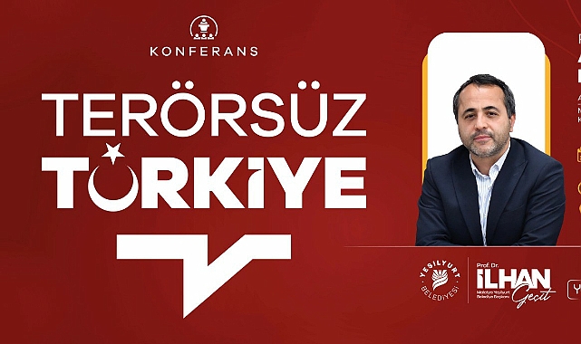 Yeşilyurt’ta “Terörsüz Türkiye” Konferansı Düzenleniyor!