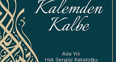 Kalemden Kalbe-Aile Yılı Hat Sergisi Kataloğu Yayımlandı